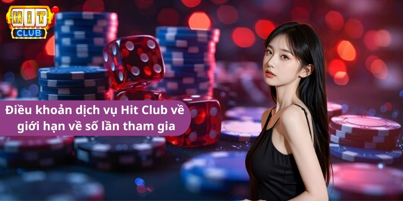 Điều khoản dịch vụ Hit Club về giới hạn về số lần tham gia